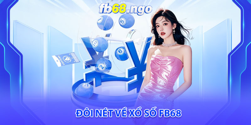 Xổ Số Fb68: Điểm Đến Lô Đề Uy Tín Hàng Đầu Tại Việt Nam 1 Đôi nét về Xổ số Fb68