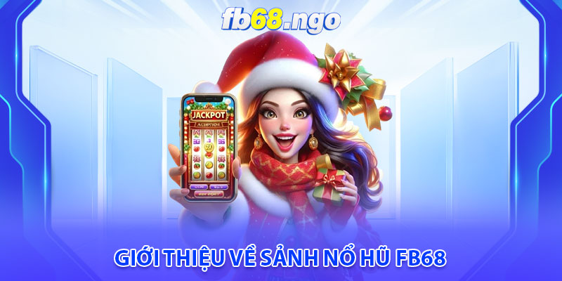 Nổ Hũ Fb68: Jackpot Liên Tục, Thưởng Lớn Ngập Tràn 1 Giới thiệu về sảnh Nổ hũ Fb68